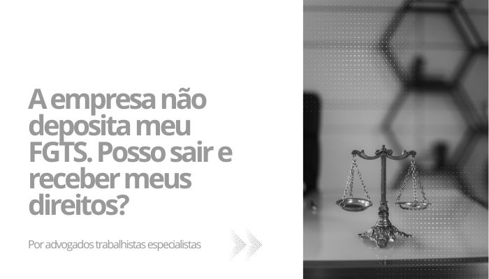 A empresa não deposita meu FGTS. Posso sair e receber meus direitos
